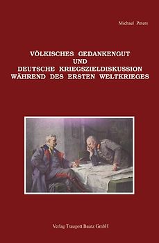 Völkisches Gedankengut und deutsche Kriegszieldiskussion während des Ersten Weltkrieges