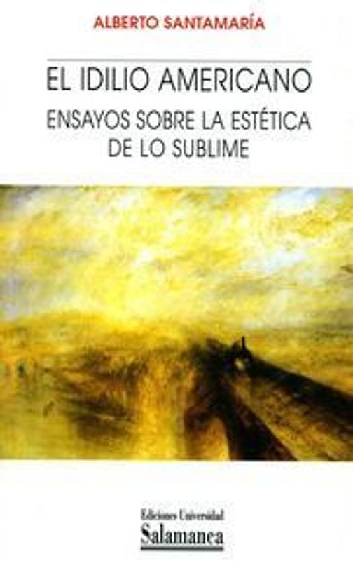El idilio americano : ensayos sobre la estética de lo sublime