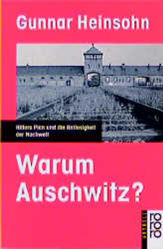 Warum Auschwitz?. Hitlers Plan und die Ratlosigkeit der Nachwelt