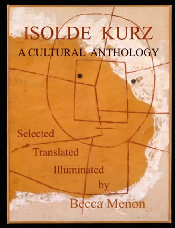 ISOLDE KURZ: A Cultural Anthology: Edited, Translated & Iluminated by Becca Menon