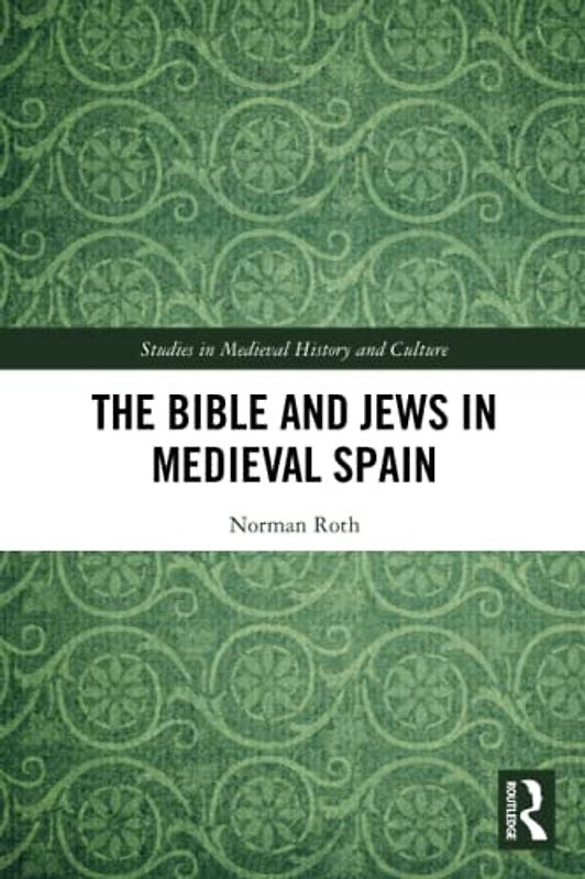 The Bible and Jews in Medieval Spain (Studies in Medieval History and Culture)
