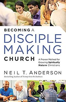 Becoming a Disciple-Making Church: A Proven Method for Growing Spiritually Mature Christians