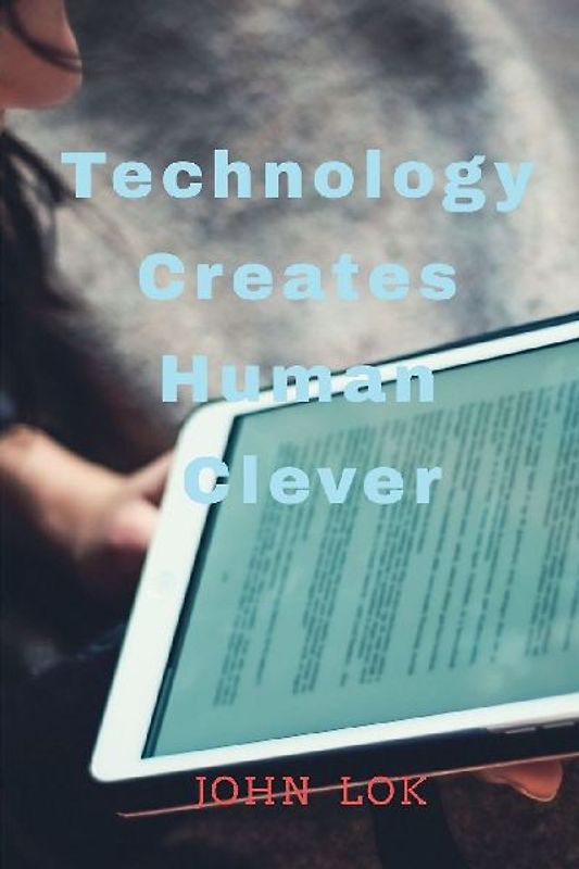 Technology Creates Human Clever