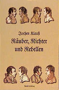 Räuber, Richter und Rebellen. Authentische Kriminalfälle aus "klassischer Zeit"