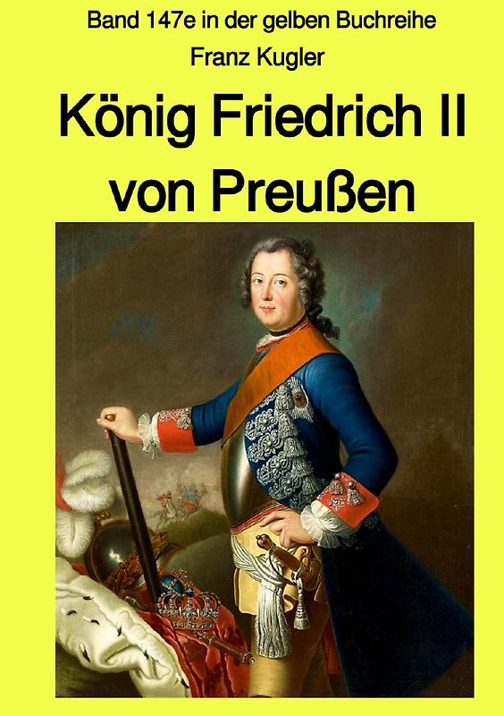gelbe Buchreihe / König Friedrich II von Preußen - Band 147e in der gelben Buchreihe bei Jürgen Ruszkowski - Farbe