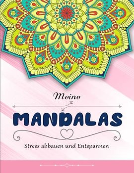 Meine Mandalas - Achtsamkeit: Malbuch für Erwachsene zum Stress abbauen und Entspannen | Deine Gefühle Kontrollieren Möchtest