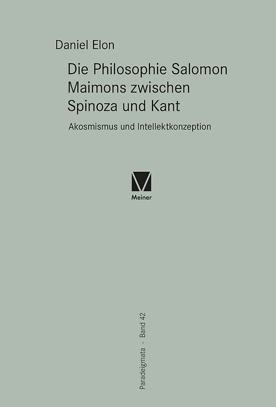 Die Philosophie Salomon Maimons zwischen Spinoza und Kant