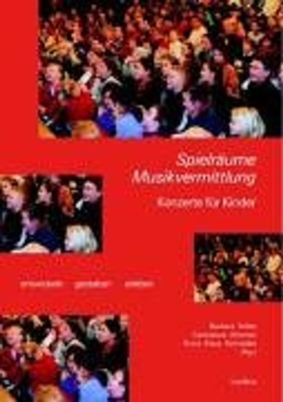 Spielräume Musikvermittlung. Konzerte für Kinder entwicklen, gestalten, erleben