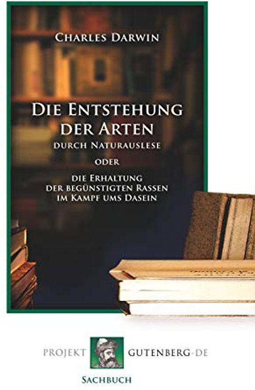 Die Entstehung der Arten durch Naturauslese: oder die Erhaltung der begünstigten Rassen im Kampf ums Dasein