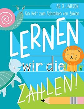 Lernen wir die Zahlen: Ein Heft zum Schreiben von Zahlen: Ab 3 Jahren
