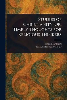 Studies of Christianity; Or, Timely Thoughts for Religious Thinkers
