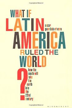 What if Latin America Ruled the World?