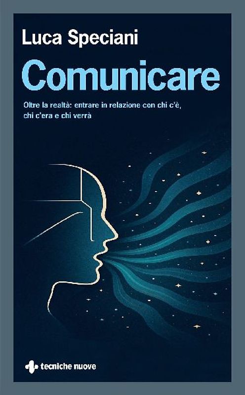 Comunicare. Oltre la realtà: entrare in relazione con chi c'è, chi c'era e chi verrà