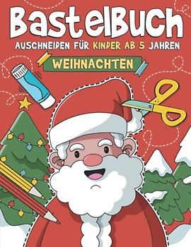 Bastelbuch für Kinder ab 5 Jahren - Weihnachten: Malen, Schneiden, Kleben, und Basteln! Winter Ausschneidebuch für Mädchen und Jungen I Ausschneiden Lernen für Kinder mit dem Scherenführerschein