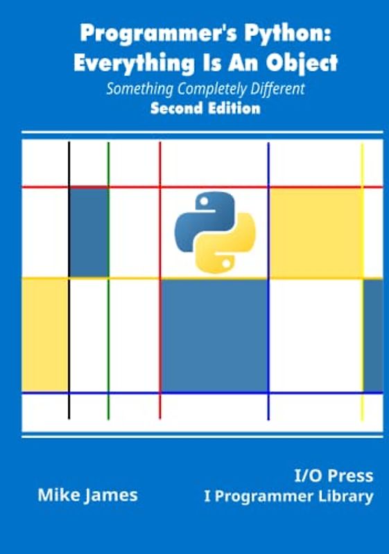 Programmer's Python: Everything Is An Object, Second Edition: Something Completely Different