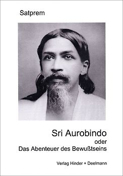Sri Aurobindo oder das Abenteuer des Bewußtseins