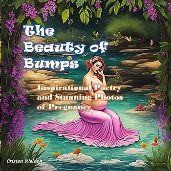 THE BEAUTY OF BUMPS - Inspirational Poetry and Stunning Photos of Pregnancy: A Gift for Expectant Moms, Encouragement and Love on Every Page (Perfect Gift Idea for Baby Shower, Gender Reveal)