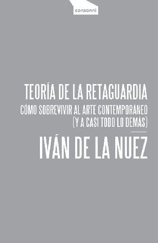 Teoría de la retaguardia : cómo sobrevivir al arte contemporáneo : y a casi todo lo demás