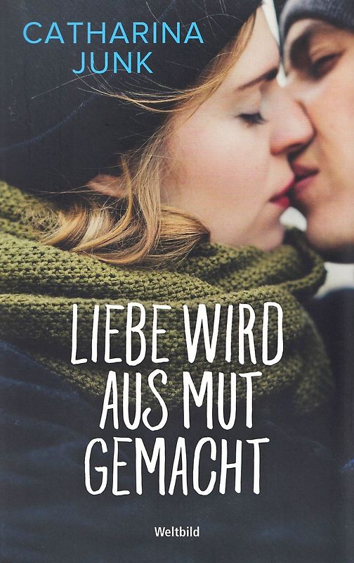 Liebe wird aus Mut gemacht - Catharina Junk [Taschenbuch, Weltbild]