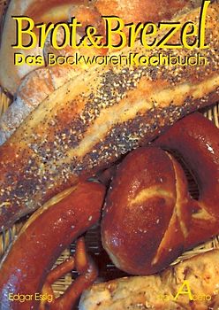 Brot&Brezel - DAS BackwarenKOCHbuch. Kochen mit frischen Backwaren oder köstliche "BrotResteVerwertung"