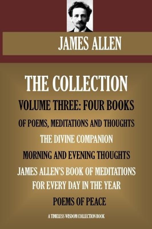 James Allen Collection Vol.3. Four books of poems, meditations and thoughts. (Timeless Wisdom Collection, Band 1003)