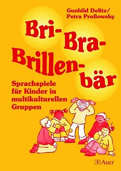 Bri- Bra- Brillenbär. Sprachspiele für Kinder in multikulturellen Gruppen (1. und 2. Klasse)