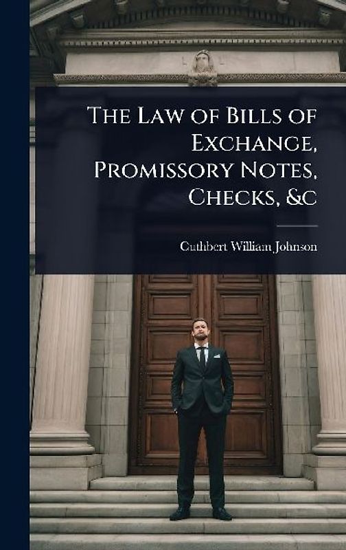 The Law of Bills of Exchange, Promissory Notes, Checks, &c