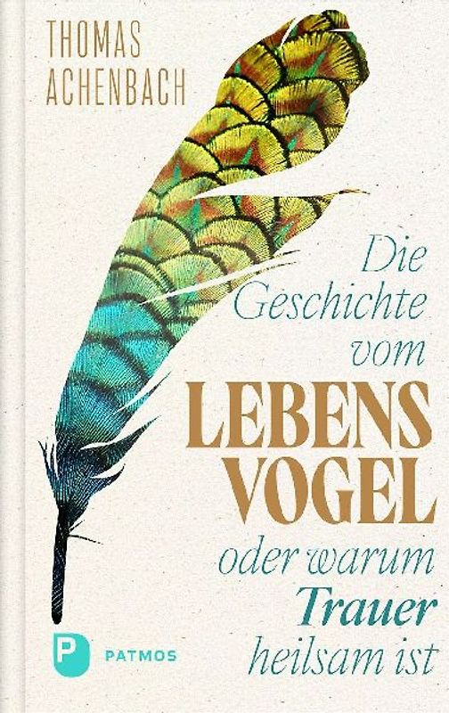 Die Geschichte vom Lebensvogel oder: Warum Trauer heilsam ist