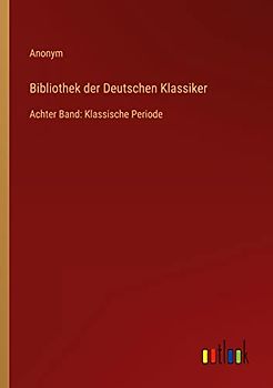 Bibliothek der Deutschen Klassiker: Achter Band: Klassische Periode