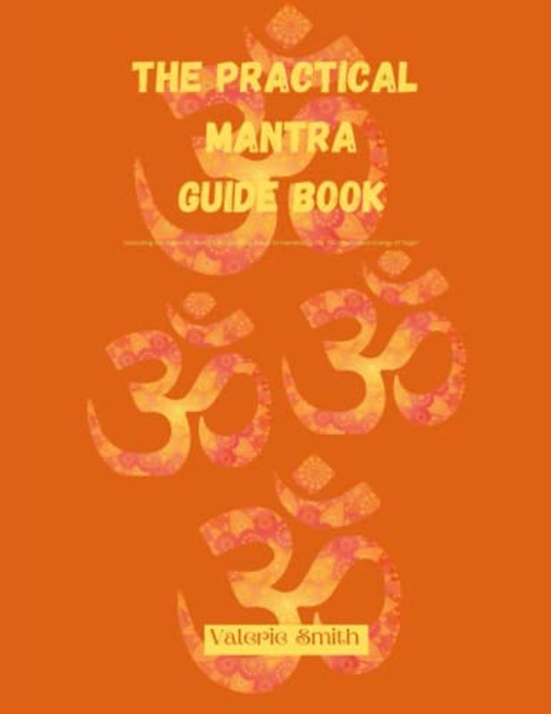 The practical Mantra yoga guide: "Unlocking the Power of Mantra: A Complete Guide to Harnessing the Transformative Energy of Yoga"