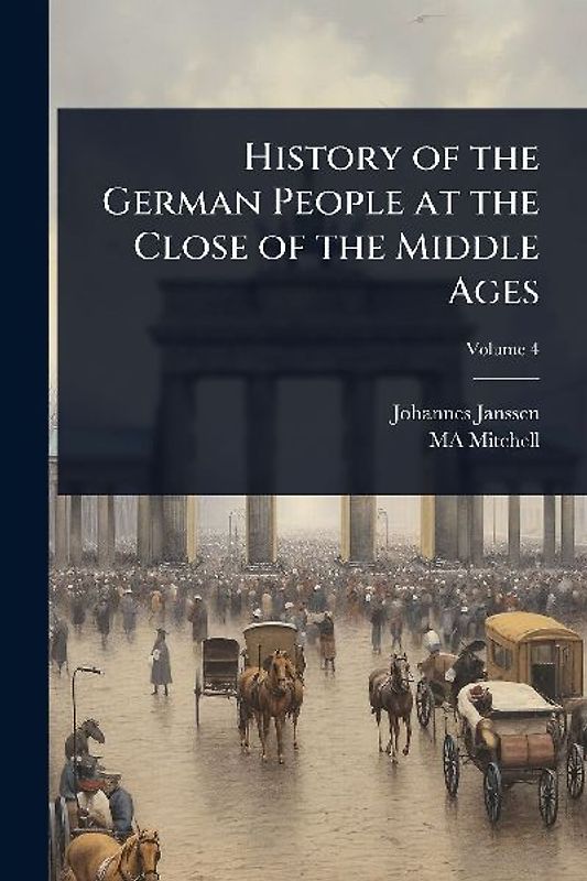 History of the German People at the Close of the Middle Ages