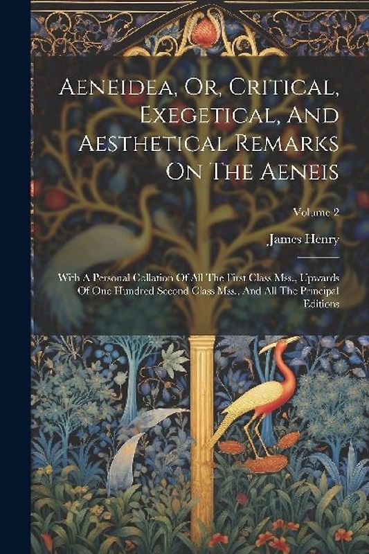 Aeneidea, Or, Critical, Exegetical, And Aesthetical Remarks On The Aeneis: With A Personal Collation Of All The First Class Mss., Upwards Of One Hundr