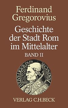 Geschichte der Stadt Rom im Mittelalter Band 2: Siebentes bis zwölftes Buch