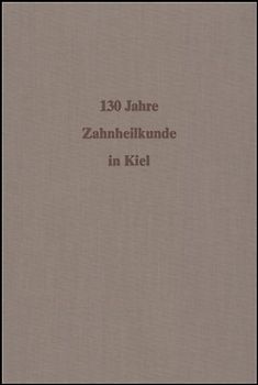 130 Jahre Zahnheilkunde an der Christian-Albrechts-Universität zu Kiel