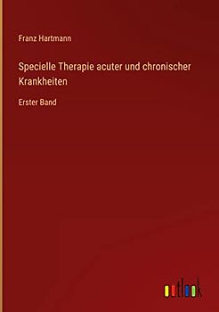 Specielle Therapie acuter und chronischer Krankheiten: Erster Band