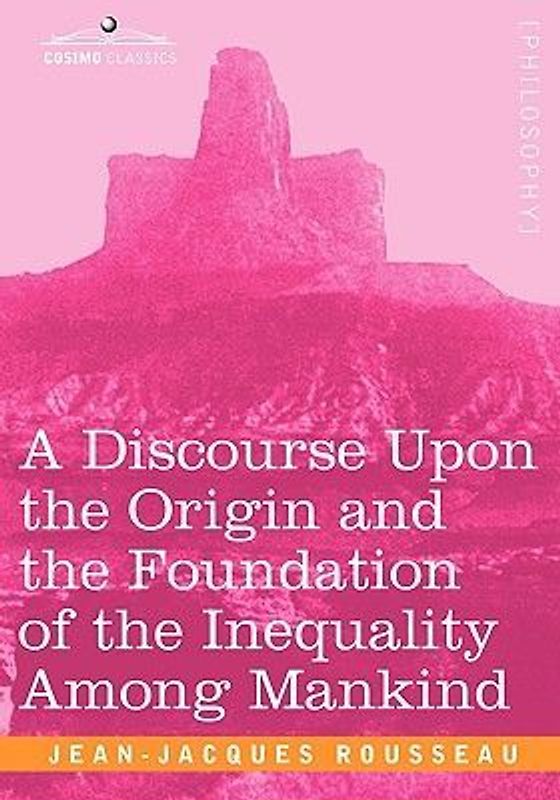 A Discourse Upon the Origin and the Foundation of the Inequality Among Mankind