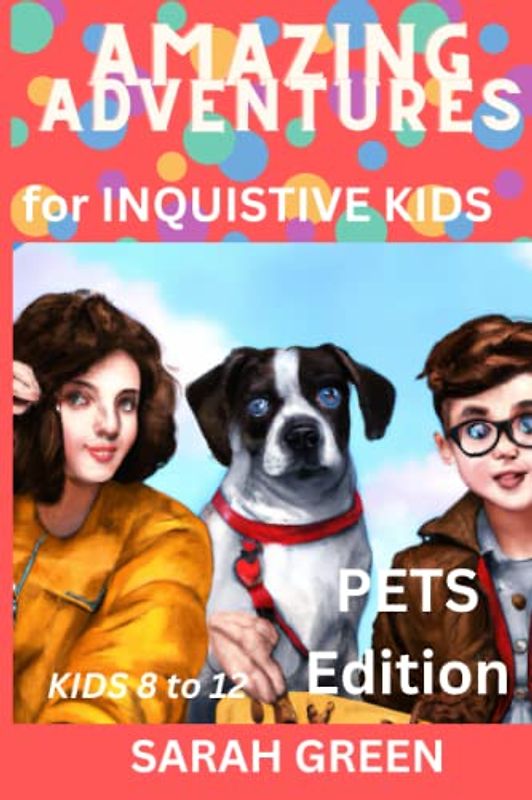 AMAZING ADVENTURES FOR INQUISITIVE KIDS: - PETS EDITION