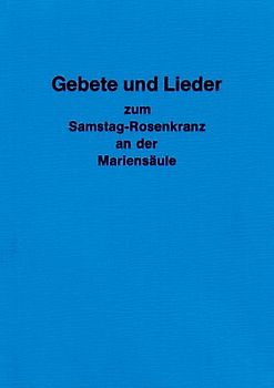 Gebete und Lieder zum Samstagsrosenkranz an der Mariensäule