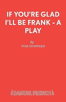 If You're Glad I'll Be Frank - A Play