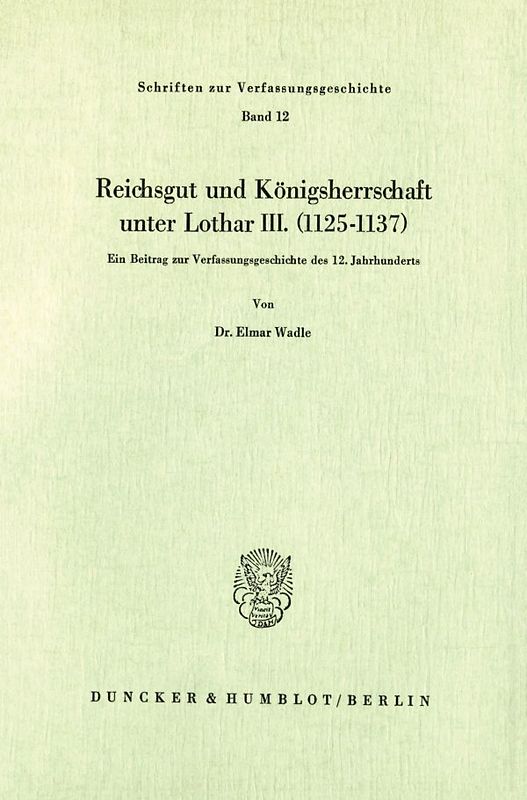 Reichsgut und Königsherrschaft unter Lothar III. (1125 - 1137).