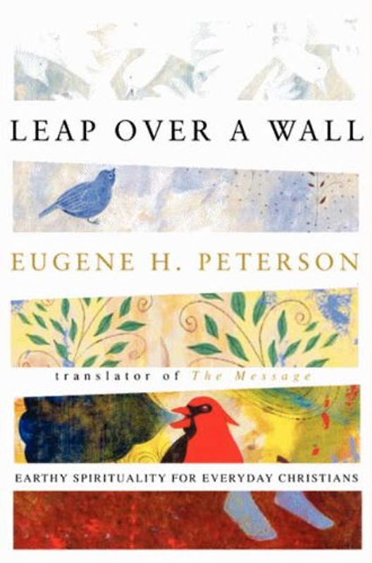 Leap Over a Wall: Earthy Spirituality for Everyday Christians - Eugene H. Peterson