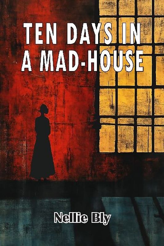 Ten Days in A Mad-House