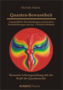 Quanten-Bewusstheit - Ganzheitliche Entscheidungen und kreative Problemlösungen mit der 2-Punkte-Methode