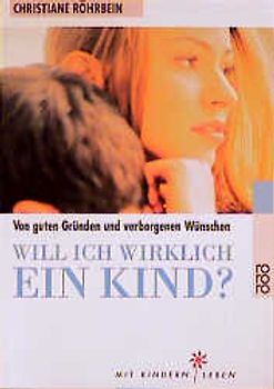 Will ich wirklich ein Kind?. Von guten Gründen und verborgenen Wünschen