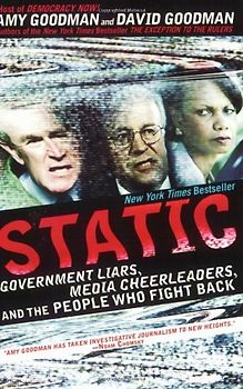 Static: Government Liars, Media Cheerleaders, and the People Who Fight Back - Goodman, Amy