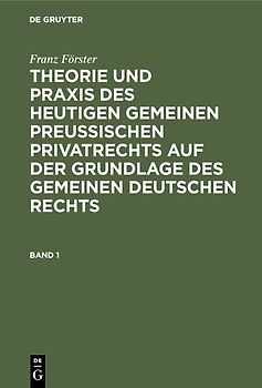 Franz Förster: Theorie und Praxis des heutigen gemeinen preußischen... / Franz Förster: Theorie und Praxis des heutigen gemeinen preußischen.... Band 1