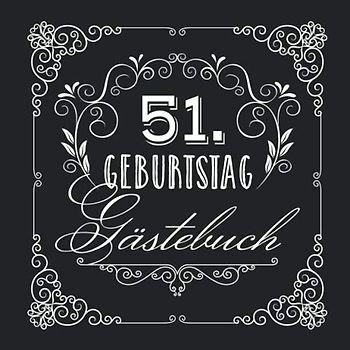 51. Geburtstag - Gästebuch: Vintage Deko zur Feier vom 51.Geburtstag für Mann oder Frau - 51 Jahre - Geschenke & Geburtstagsdeko Edel Schwarz - Buch für Glückwünsche und Fotos der Gäste