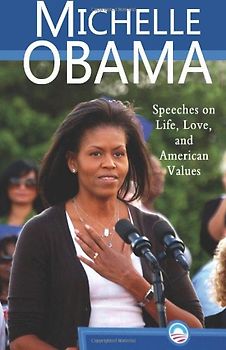 Michelle Obama: Speeches on Life, Love, and American Values - Obama, Michelle