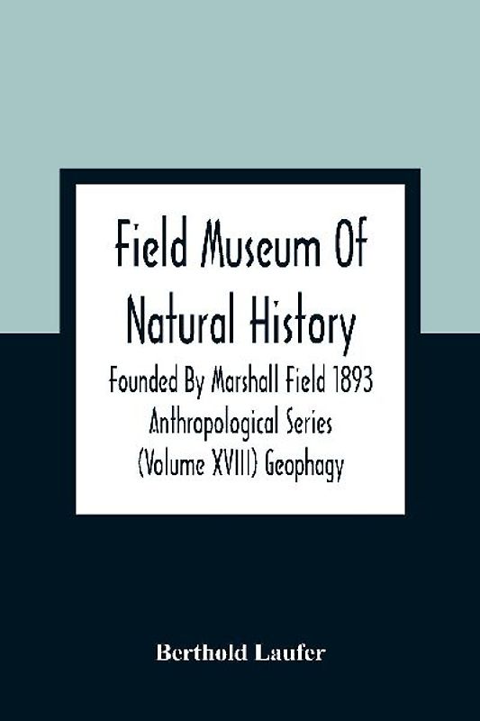 Field Museum Of Natural History Founded By Marshall Field 1893 Anthropological Series (Volume Xviii) Geophagy