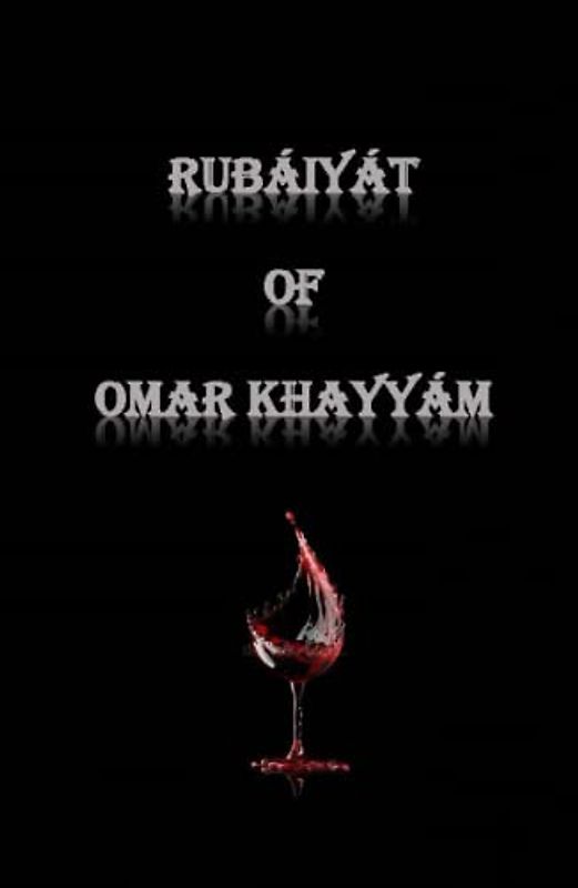 RUBÁIYÁT OF OMAR KHAYYÁM